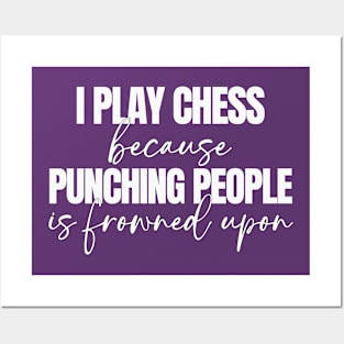 I Play Chess Because Punching People Is Frowned Upon Posters and Art